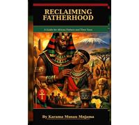 Reclaiming Fatherhood: A Guide for African Fathers and Their Sons