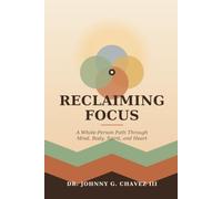 Reclaiming Focus: A Whole-Person Path Through Mind, Body, Spirit, and Heart