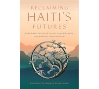 Reclaiming Haiti's Futures: Returned Intellectuals, Placemaking, and Radical Imagination