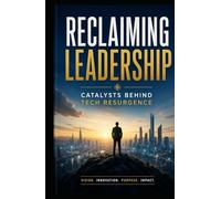 Reclaiming Leadership: Catalysts Behind Tech Resurgence: How Innovation, Strategy, Talent, and Resilience Are Driving the Next Era of Technological Dominance