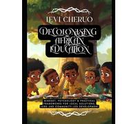 Reclaiming Learning: Decolonising African Education: Mindset, Psychology & Practical Frameworks for Local Solutions, Jobs and Community-led Development