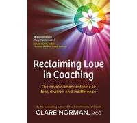 Reclaiming Love in Coaching The revolutionary antidote to fear, division and indifference - Clare Norman - Auto-Édition - ebook (ePub) - Livre