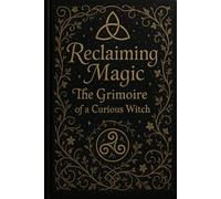 Reclaiming Magic - Grimoire of a Curious Witch