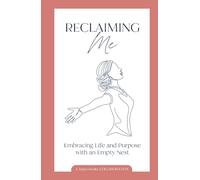 Reclaiming Me: Embracing Life and Purpose with an Empty Nest
