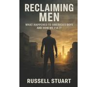 Reclaiming Men: What Happened to America's Boys and How We Fix It