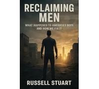 Reclaiming Men: What Happened to America's Boys and How We Fix It