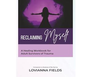 Reclaiming Myself: A Healing Workbook for Adult Survivors of Trauma