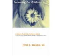 Reclaiming Our Children Peter Breggin (Auteur)