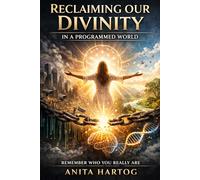 Reclaiming Our Divinity In A Programmed World: Reclaiming Our Divinity in a Programmed World: Healing, Awakening, and Breaking Free from Mental Conditioning