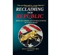 Reclaiming Our Republic: Or How An American Utopia Is Within Your Grasp