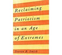 Reclaiming Patriotism in an Age of Extremes - Steven B. Smith - Yale University Press - Livre en Anglais - Hardback Steven B. SmithSteven B. Smith (Auteur)