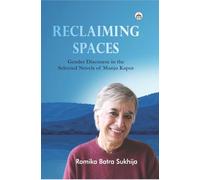 Reclaiming Spaces: Gender Discourse in the Selected Novels of Manju Kapur