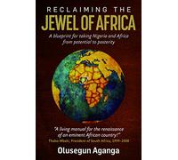 Reclaiming the African Jewel: A Blueprint for Taking Nigeria and Africa from Potential to Prosperity