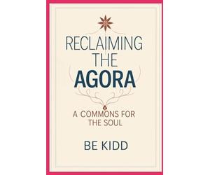 Reclaiming The Agora: A Commons For the Soul