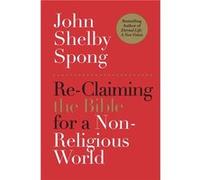 ReClaiming the Bible for a NonReligious World by John Shelby Spong Paperback Book John Shelby Spong (Auteur)