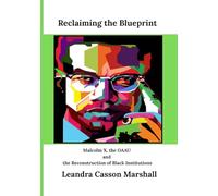 Reclaiming the Blueprint: Malcolm X, the OAAU and the Reconstruction of Black Institutions