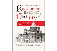 Reclaiming the Dark Ages: How the Gospel Light Shone from 500 to 1500