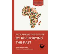 Reclaiming the Future by Re-Storying the Past: Migrations in Genesis through a Prophetic Sacred Memory Lens