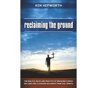 Reclaiming the Ground: Spiritually cleansing buildings and land and setting places free