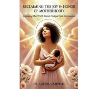 Reclaiming The Joy & Honor of Motherhood: Exposing the Truth About Postpartum Depression