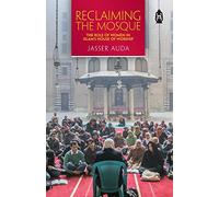 Reclaiming the Mosque: The Role of Women in Islam's House of Worship