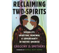 Reclaiming Two-spirits: Sexuality, Spiritual Renewal & Sovereignty in Native America
