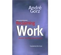 Reclaiming Work by Andre Gorz Gorz, Andre, Gorz, Andr Eacute (Auteur)