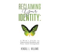 Reclaiming Your Identity: A Mom’s Guide to Empowerment, Boundaries, and Peace Amid Estrangement