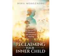Reclaiming Your Inner Child: A Journey of Childhood and Ancestral Healing