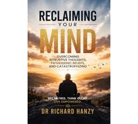 Reclaiming Your Mind: Overcoming Intrusive Thoughts, Pathogenic Beliefs, and Catastrophizing