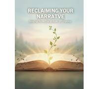 Reclaiming Your Narrative: Healing From The Echoes Of Trauma