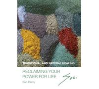 Reclaiming Your Power For Life: Traditional And Natural Healing: Foods, Herbs And Health Knowledge From Around The World