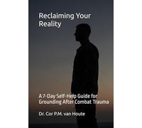 Reclaiming Your Reality: A 7-Day Self-Help Guide for Grounding After Combat Trauma