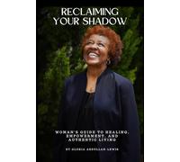 Reclaiming Your Shadow: A Black Woman's Guide To Healing, Empowerment, and Authentic Living