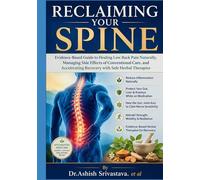 Reclaiming Your Spine: Evidence-Based Guide to Healing Low Back Pain Naturally, Managing Side Effects of Conventional Care, and Accelerating Recovery with Safe Herbal Therapies