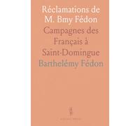 Réclamations de M. Bmy Fédon: Campagnes des Français à Saint-Domingue
