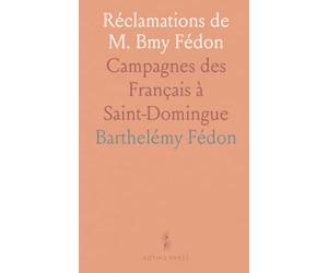 Réclamations de M. Bmy Fédon: Campagnes des Français à Saint-Domingue