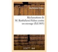 Réclamations de M. Bmy Fédon contre un ouvrage intitulé : 'Campagne des Français Barthélemi Fédon (Auteur)