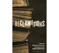 Reclamations: Essays on Neglected Novels and Endangered Ideas