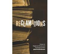 Reclamations: Essays on Neglected Novels and Endangered Ideas