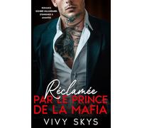 Réclamée par le Prince de la Mafia: Romance Sombre Milliardaire : d'Ennemies à Amantes