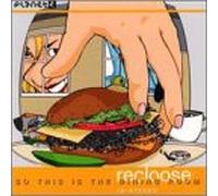 Recloose - So This is The Dining Room