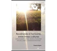 Recobrando el horizonte, entre líneas y alturas: Comunicación vertical, neutra y horizontal: vínculos, poder y conciencia emocional