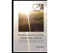 Recobrando el horizonte, entre líneas y alturas: Comunicación vertical, neutra y horizontal: vínculos, poder y conciencia emocional