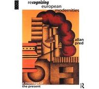 Recognising European Modernities by Allan Pred Pred, Allan Richard (Auteur)