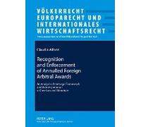 Recognition And Enforcement Of Annulled Foreign Arbitral Awards: An Analysis Of The Legal Framework And Its Interpretation In Case Law And Literature ... Und Internationales Wirtschaftsrecht) (Hardcov