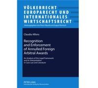 Recognition And Enforcement Of Annulled Foreign Arbitral Awards: An Analysis Of The Legal Framework And Its Interpretation In Case Law And Literature ... Und Internationales Wirtschaftsrecht) (Hardcov