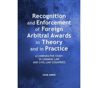 Recognition And Enforcement Of Foreign Arbitral Awards In Theory And In Practice