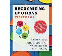 Recognizing Emotions: A Self-Guided Path to Emotional Awareness and Inner Clarity