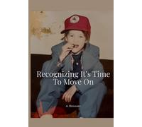 Recognizing It's Time To Move On: A Memoir of Letting Go and Becoming